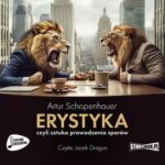 Tytuł: Erystyka, czyli sztuka prowadzenia sporów
Autor: Artur Schopenhauer
Wydawnictwo: Storybox
Formaty: MP3