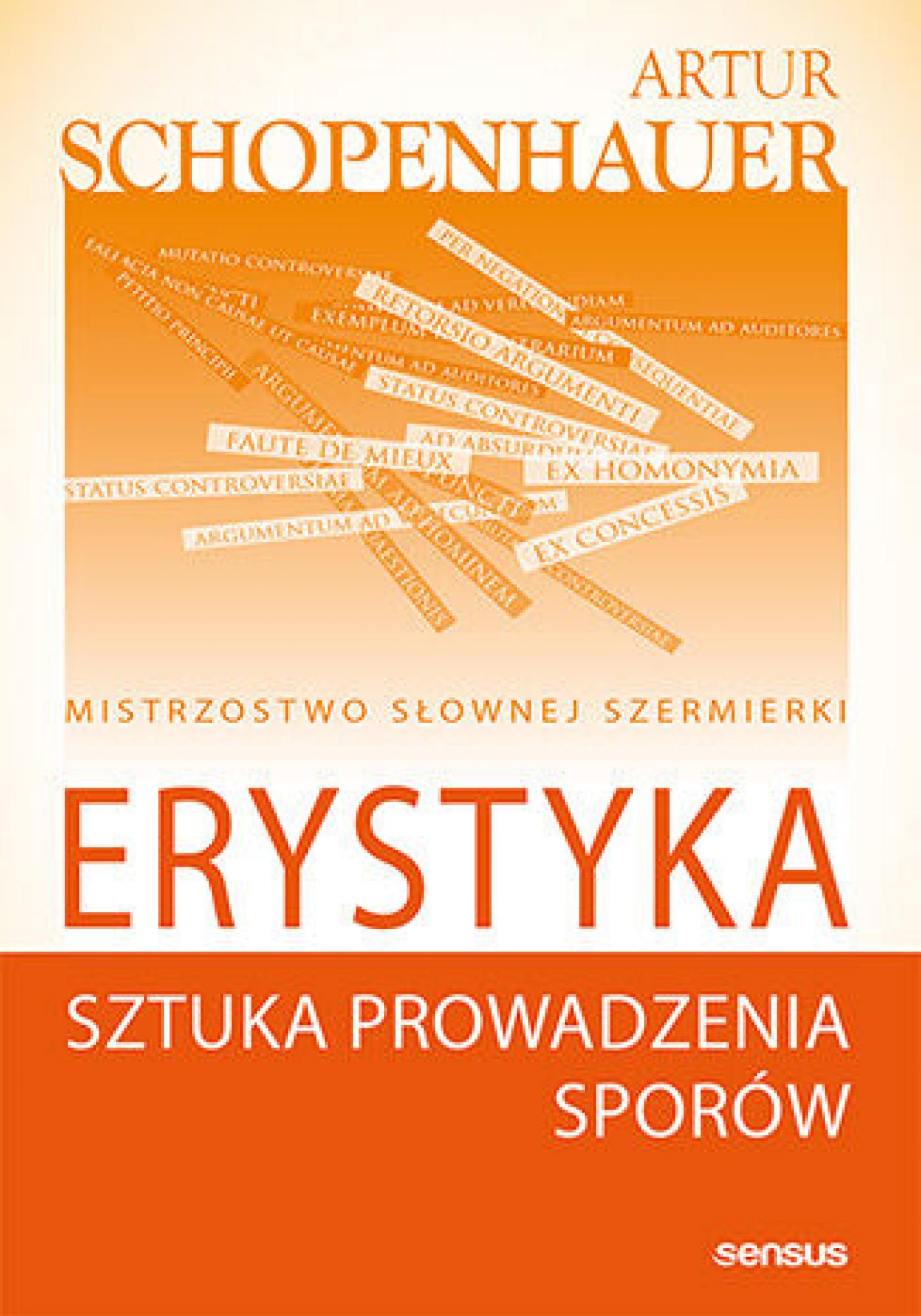 Tytuł: Erystyka. Sztuka prowadzenia sporów
Autor: Arthur Schopenhauer
Wydawnictwo: Sensus
Formaty: EPUB, PDF, MOBI