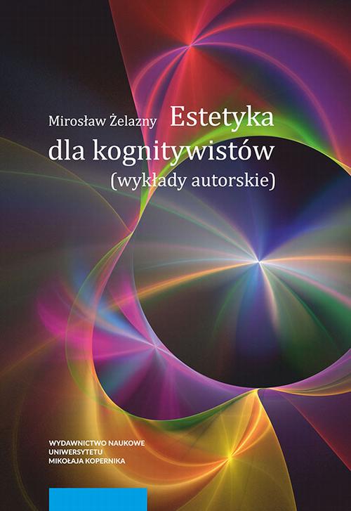 Tytuł: Estetyka dla kognitywistów. Wykłady autorskie
Autor: Mirosław Żelazny
Wydawnictwo: Wydawnictwo Naukowe UMK
Formaty: PDF
