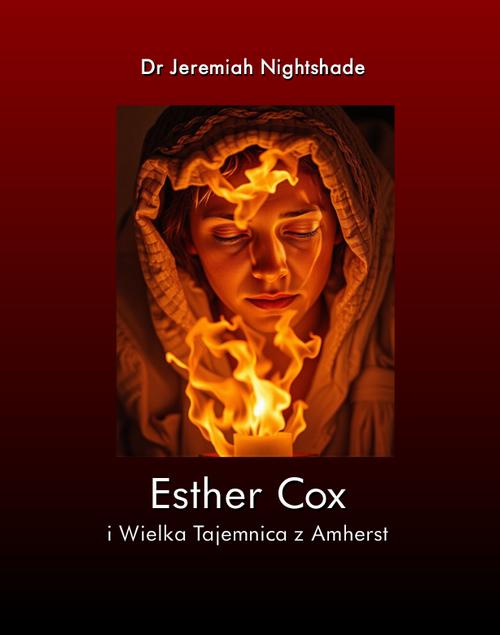 Tytuł: Esther Cox i Wielka Tajemnica z Amherst
Autor: Dr Jeremiah Nightshade
Wydawnictwo: Armoryka
Formaty: MOBI, EPUB