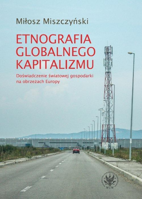 Tytuł: Etnografia globalnego kapitalizmu
Autor: Miłosz Miszczyński
Wydawnictwo: Wydawnictwa Uniwersytetu Warszawskiego
Formaty: MOBI, EPUB, PDF