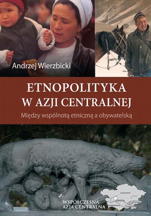 Tytuł: Etnopolityka w Azji Centralnej. Między wspólnotą etniczną a obywatelską
Autor: Andrzej Wierzbicki
Wydawnictwo: Elipsa Dom Wydawniczy i Handlowy
Formaty: PDF