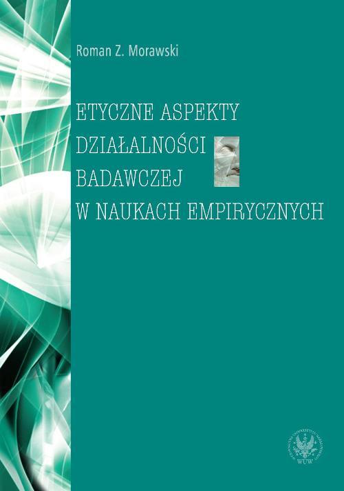 Tytuł: Etyczne aspekty działalności badawczej w naukach empirycznych
Autor: Roman Z. Morawski
Wydawnictwo: Wydawnictwa Uniwersytetu Warszawskiego
Formaty: PDF