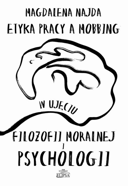 Tytuł: Etyka pracy a mobbing w ujęciu filozofii moralnej i psychologii
Autor: Magdalena Najda
Wydawnictwo: Elipsa Dom Wydawniczy i Handlowy
Formaty: PDF