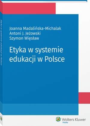 Tytuł: Etyka w systemie edukacji w Polsce
Autor: Antoni Jeżowski, Joanna Madalińska-Michalak, Szymon Więsław
Wydawnictwo: Wolters Kluwer
Formaty: PDF
