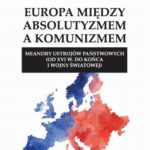 Europa między absolutyzmem a komunizmem. Meandry ustrojów państwowych (od XVI w. do końca I wojny światowej) — okładka e-booka