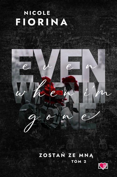 Tytuł: Even When I'm Gone. Zostań ze mną. Tom 2
Autor: Nicole Fiorina
Wydawnictwo: Papierowe Serca
Formaty: EPUB, MOBI