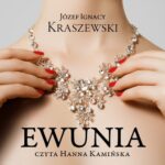 Tytuł: Ewunia
Autor: Józef Ignacy Kraszewski
Wydawnictwo: SMPB
Formaty: MP3