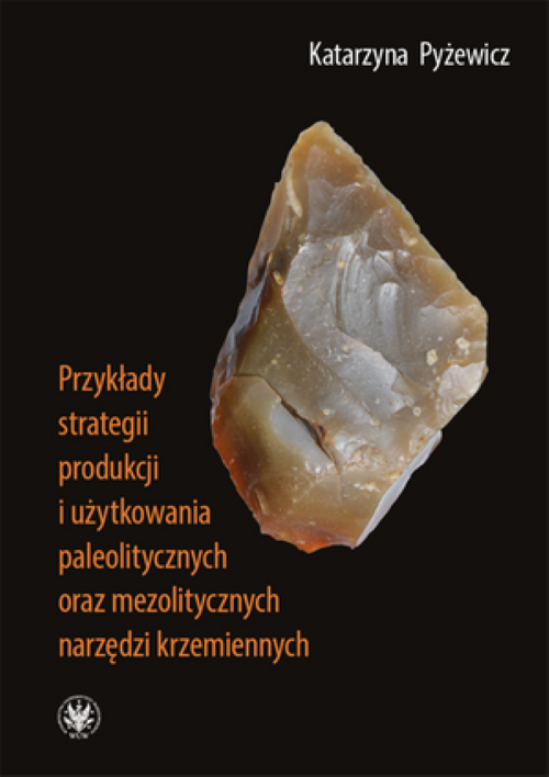 Tytuł: Examples of Production and Use Strategies of Palaeolithic and Mesolithic Flint Tools
Autor: Katarzyna Pyżewicz
Wydawnictwo: Wydawnictwa Uniwersytetu Warszawskiego
Formaty: PDF