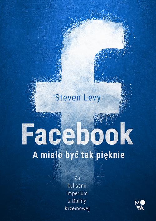 Tytuł: Facebook
Autor: Steven Levy
Wydawnictwo: Mova
Formaty: MOBI, EPUB