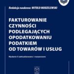 Fakturowanie czynności podlegających opodatkowaniu podatkiem od towarów i usług wyd. II zaktualizowane i rozszerzone — okładka e-booka