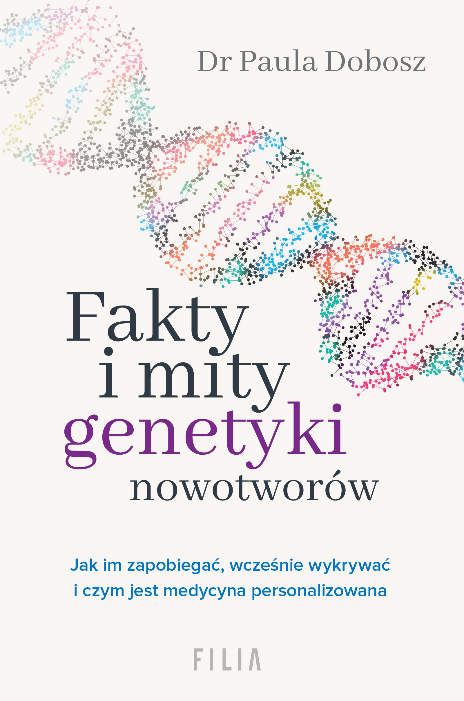 Tytuł: Fakty i mity genetyki nowotworów
Autor: Dr Paula Dobosz
Wydawnictwo: FILIA
Formaty: EPUB, MOBI