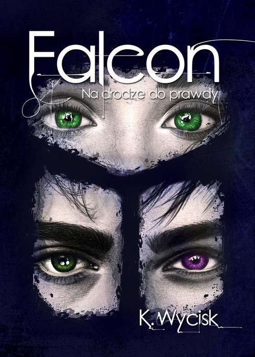 Tytuł: Falcon Na drodze do prawdy Tom 3
Autor: Katarzyna Wycisk
Wydawnictwo: Wydawnictwo KDW
Formaty: PDF, MOBI, EPUB