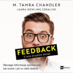 Tytuł: Feedback (i inne brzydkie słowa)
Autor: M. Tamra Chandler, Laura Dowling Grealish
Wydawnictwo: MT Biznes
Formaty: MP3