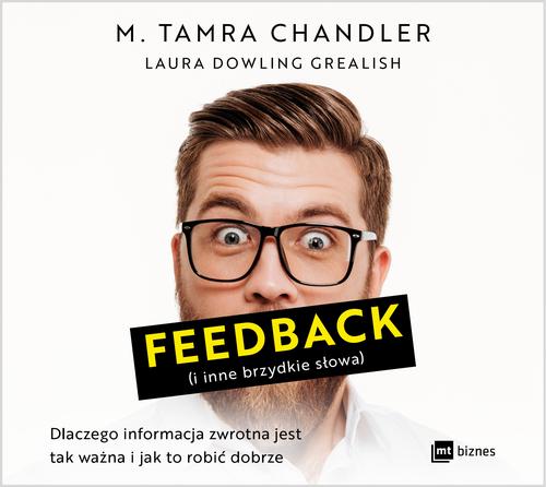Tytuł: Feedback (i inne brzydkie słowa)
Autor: M. Tamra Chandler, Laura Dowling Grealish
Wydawnictwo: MT Biznes
Formaty: MP3