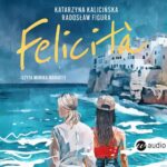 Tytuł: FELICITÀ
Autor: Katarzyna Kalicińska, Radosław Figura
Wydawnictwo: Wielka Litera
Formaty: MP3