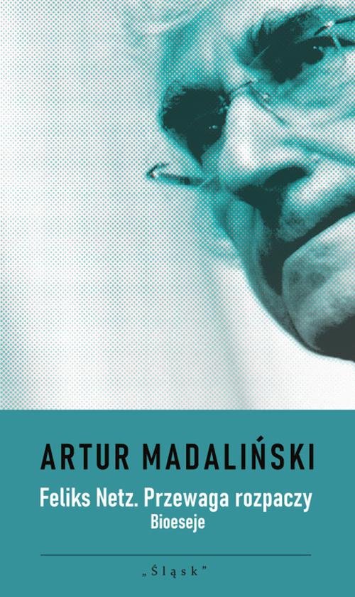 Tytuł: Feliks Netz. Przewaga rozpaczy. Bioeseje
Autor: Artur Madaliński
Wydawnictwo: Śląsk Sp z o.o.Wydawnictwo Naukowe
Formaty: EPUB, PDF