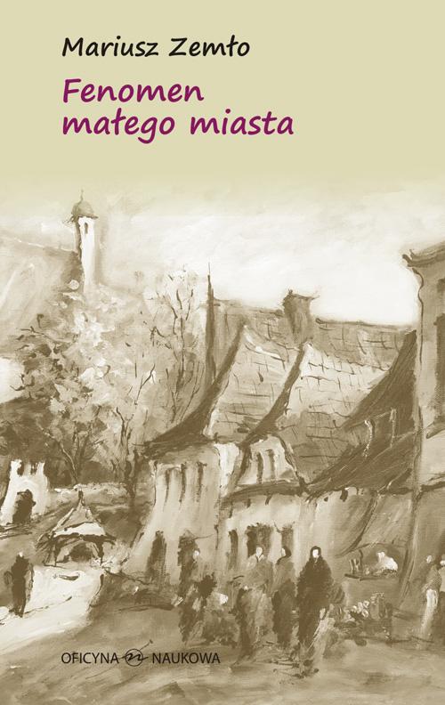 Tytuł: Fenomen małego miasta
Autor: Mariusz Zemło
Wydawnictwo: Oficyna Naukowa
Formaty: PDF