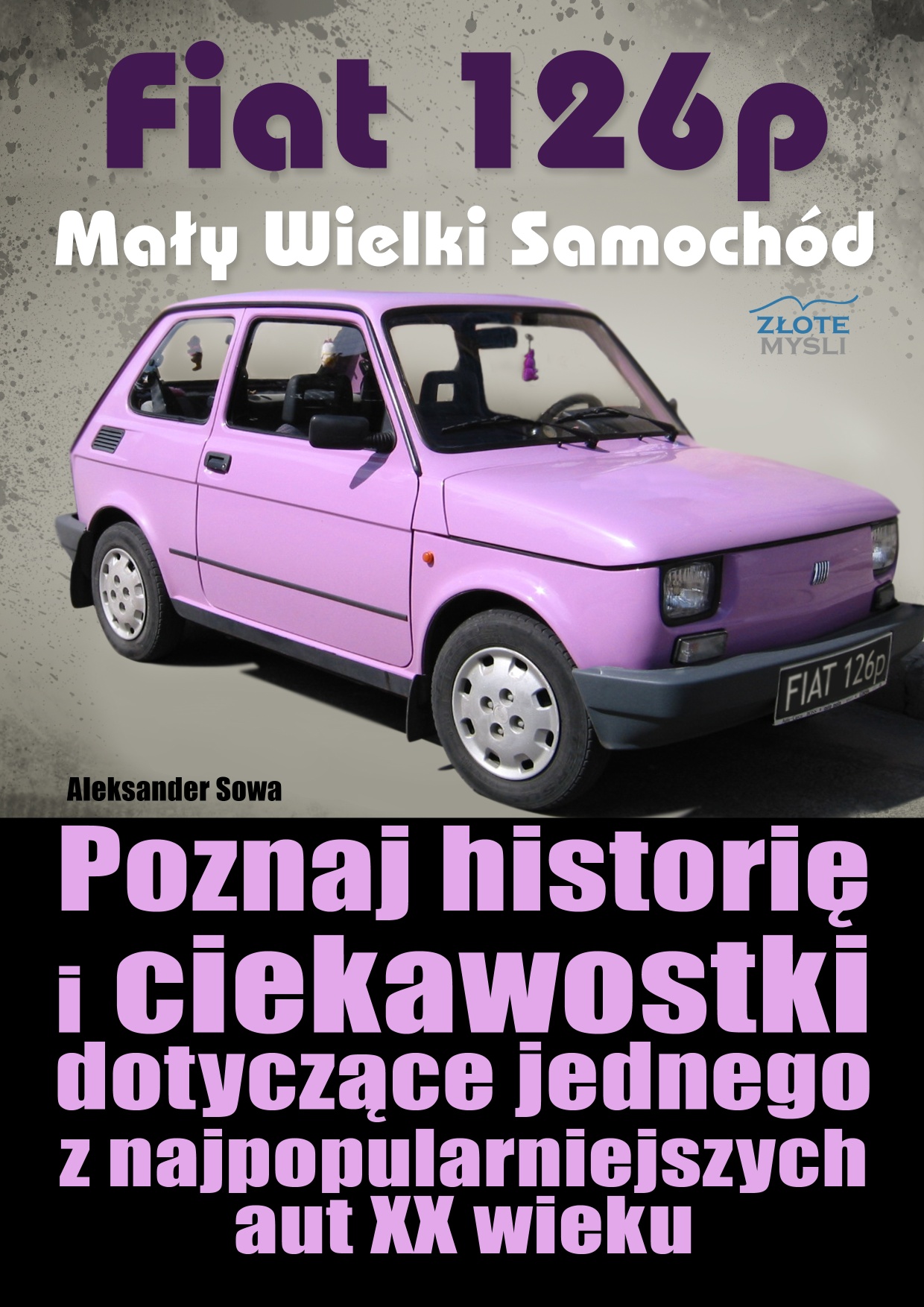 Tytuł: Fiat 126p. Mały Wielki Samochód. Poznaj historię i ciekawostki dotyczące jednego z najpopularniejszych aut XX wieku
Autor: Aleksander Sowa
Wydawnictwo: Złote Myśli
Formaty: PDF