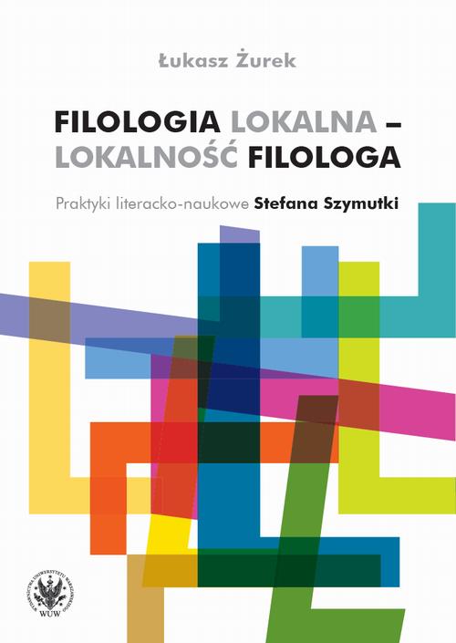 Tytuł: Filologia lokalna – lokalność filologa
Autor: Łukasz Żurek
Wydawnictwo: Wydawnictwa Uniwersytetu Warszawskiego
Formaty: MOBI, EPUB, PDF