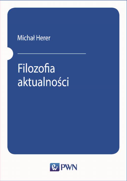 Tytuł: Filozofia aktualności
Autor: Michał Herer
Wydawnictwo: Wydawnictwo Naukowe PWN
Formaty: MOBI, EPUB