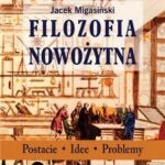 Tytuł: Filozofia nowożytna
Autor: Jacek Migasiński
Wydawnictwo: Stentor
Formaty: EPUB, MOBI