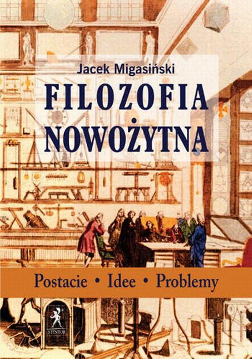 Tytuł: Filozofia nowożytna
Autor: Jacek Migasiński
Wydawnictwo: Stentor
Formaty: EPUB, MOBI