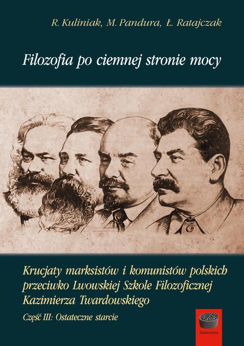 Tytuł: Filozofia po ciemnej stronie mocy. Krucjaty marksistów i komunistów polskich przeciwko Lwowskiej Szkole Filozoficznej Kazimierza Twardowskiego. Część trzecia: Ostateczne starcie
Autor: Radosław Kuliniak, Mariusz Pandura, Łukasz Ratajczak
Wydawnictwo: Marek Derewiecki
Formaty: PDF
