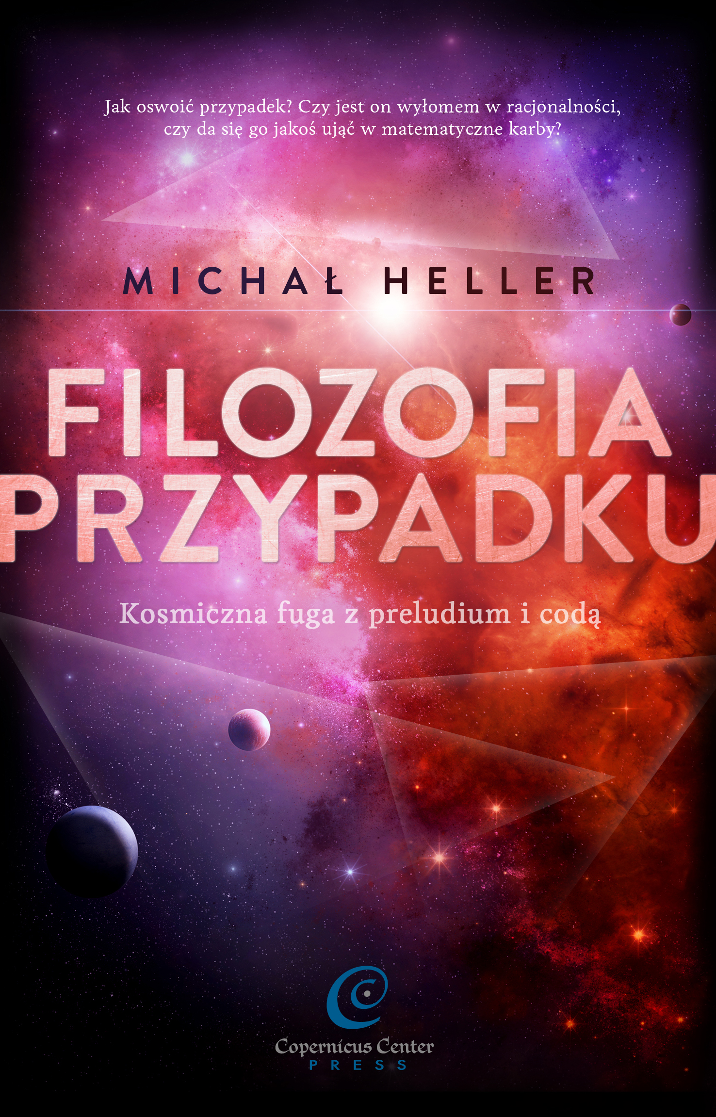 Tytuł: Filozofia przypadku. Kosmiczna fuga z preludium i codą
Autor: Michał Heller
Wydawnictwo: Copernicus Center Press
Formaty: EPUB, MOBI