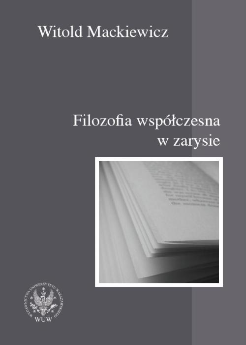 Tytuł: Filozofia współczesna w zarysie
Autor: Witold Mackiewicz
Wydawnictwo: Wydawnictwa Uniwersytetu Warszawskiego
Formaty: PDF