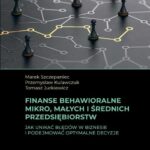 Finanse behawioralne mikro, małych i średnich przedsiębiorstw. Jak unikać błędów w biznesie i podejmować optymalne decyzje — okładka e-booka