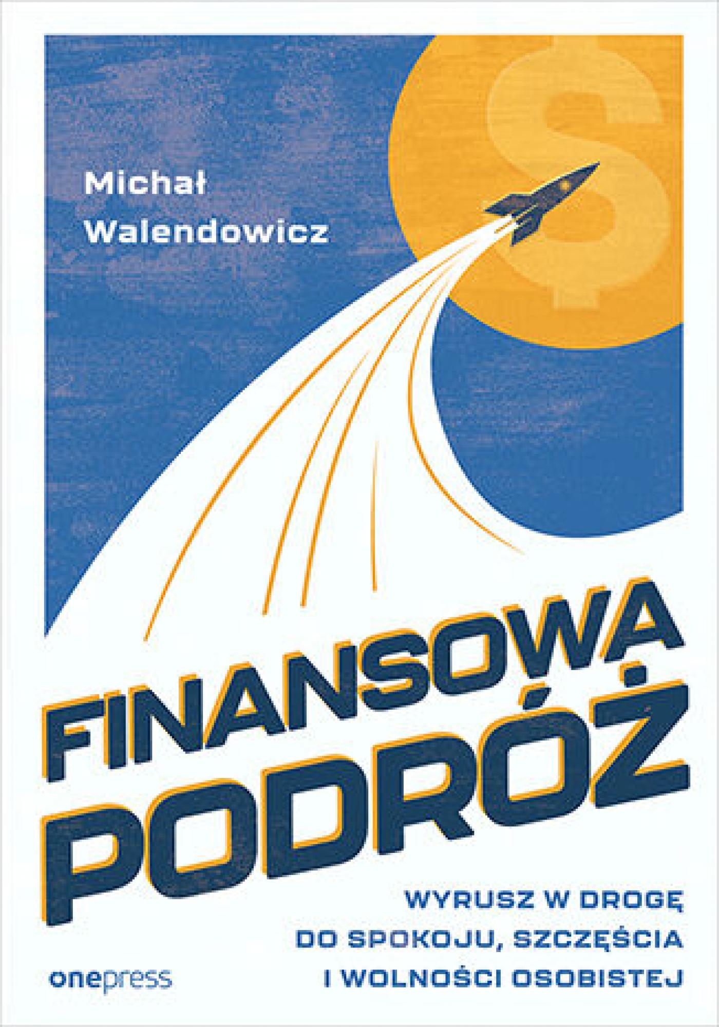 Tytuł: Finansowa Podróż. Wyrusz w drogę do spokoju, szczęścia i wolności osobistej
Autor: Michał Walendowicz
Wydawnictwo: Onepress
Formaty: EPUB, PDF, MOBI