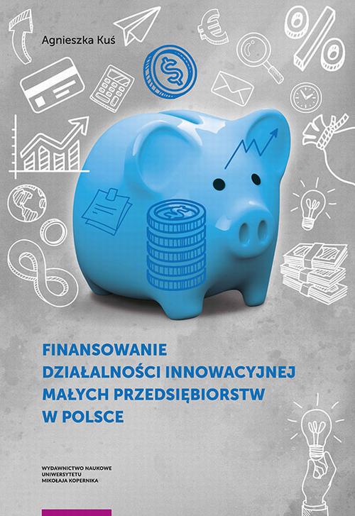 Tytuł: Finansowanie działalności innowacyjnej małych przedsiębiorstw w Polsce
Autor: Agnieszka Kuś
Wydawnictwo: Wydawnictwo Naukowe UMK
Formaty: PDF