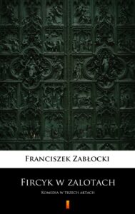 Fircyk w zalotach. Komedia w trzech aktach — okładka e-booka