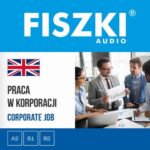 Tytuł: FISZKI audio – angielski biznes – Praca w korporacji
Autor: Agnieszka Żebracka-Walasek
Wydawnictwo: Cztery Głowy
Formaty: MP3