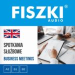 Tytuł: FISZKI audio – angielski biznes – Spotkania służbowe
Autor: Patrycja Wojsyk
Wydawnictwo: Cztery Głowy
Formaty: MP3