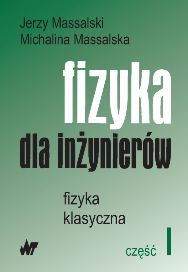 Fizyka dla inżynierów. Cz. 1. Fizyka klasyczna — okładka