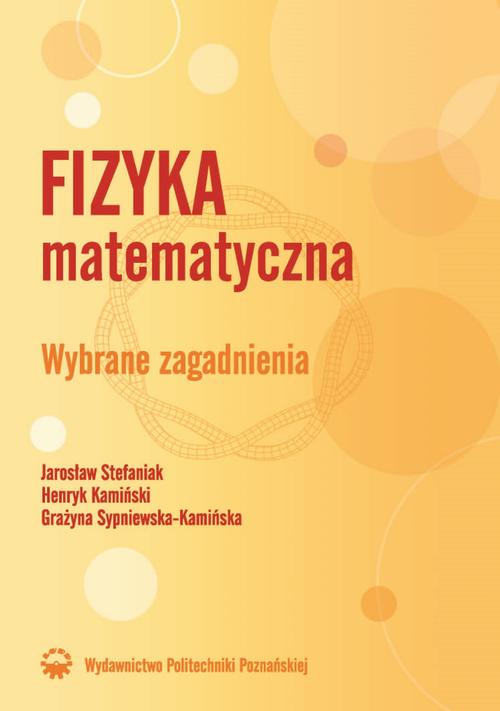 Tytuł: Fizyka matematyczna. Wybrane zagadnienia
Autor: Jarosław Stefaniak, Henryk Kamiński, Grażyna Sypniewska-Kamińska
Wydawnictwo: Wydawnictwo Politechniki Poznańskiej
Formaty: PDF