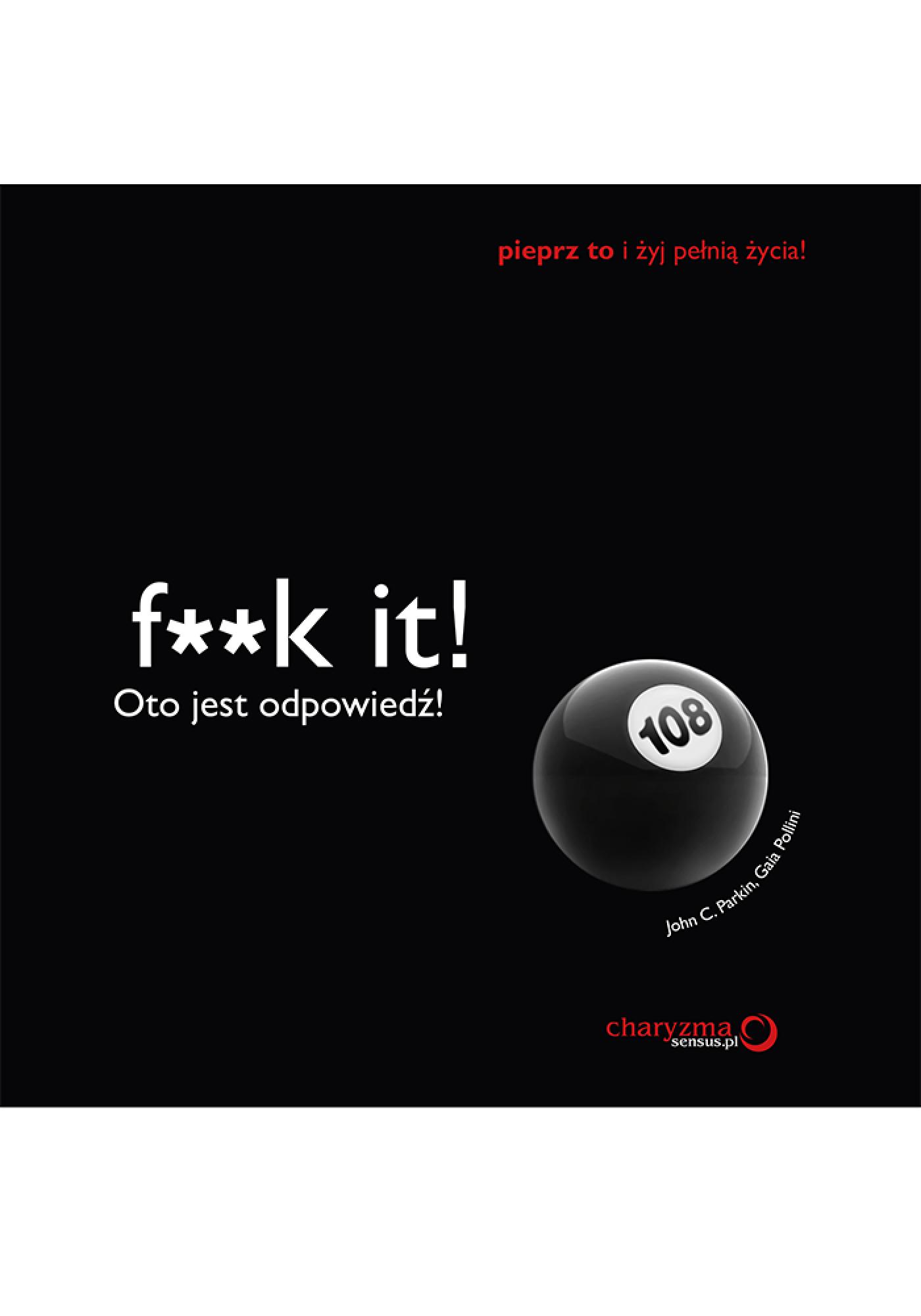 Tytuł: F**k it! Oto jest odpowiedź!
Autor: John C. Parkin, Gaia Pollini
Wydawnictwo: Sensus
Formaty: PDF