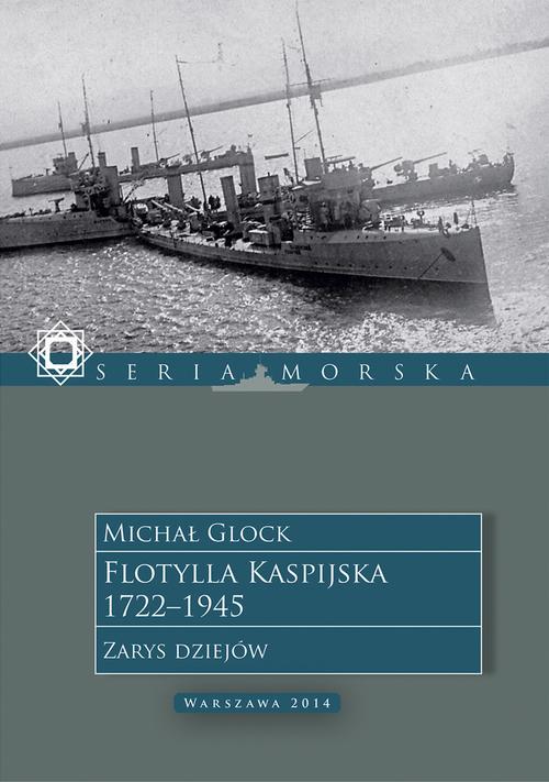 Tytuł: Flotylla Kaspijska 1722–1945. Zarys dziejów
Autor: Michał Glock
Wydawnictwo: Tetragon
Formaty: MOBI, EPUB