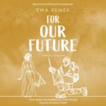 Tytuł: For Our Future
Autor: Ewa Remek
Wydawnictwo: NieZwykłe
Formaty: MP3
