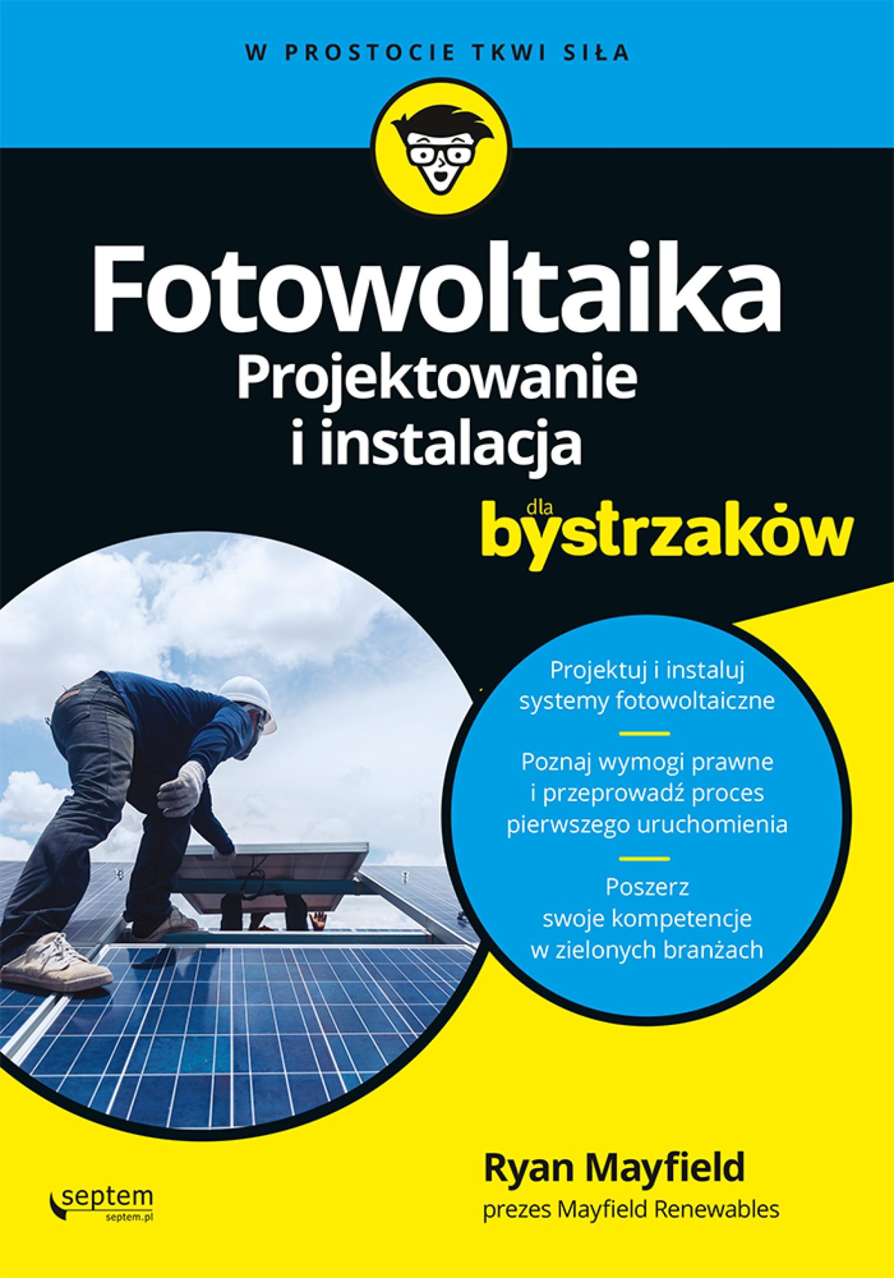 Tytuł: Fotowoltaika. Projektowanie i instalacja dla bystrzaków
Autor: Ryan Mayfield
Wydawnictwo: Septem
Formaty: EPUB, PDF, MOBI