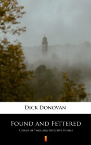 Found and Fettered. A Series of Thrilling Detective Stories — okładka e-booka