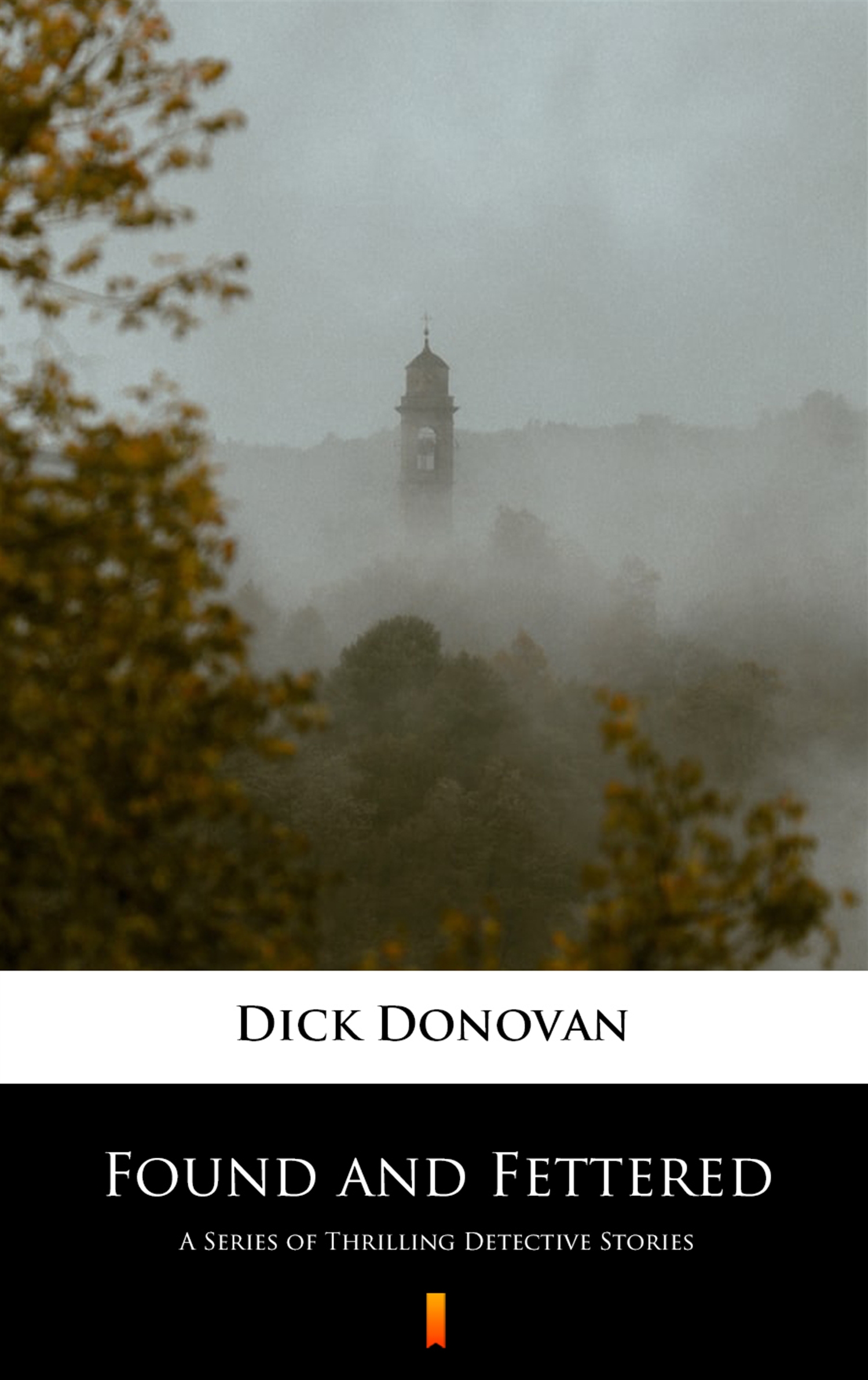 Tytuł: Found and Fettered. A Series of Thrilling Detective Stories
Autor: Dick Donovan
Wydawnictwo: KtoCzyta.pl
Formaty: EPUB, MOBI