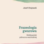 Tytuł: Frazeologia gwarowa Wielkopolski północno-wschodniej
Autor: Józef Chojnacki
Wydawnictwo: Akademia Humanistyczno-Ekonomiczna w Łodzi
Formaty: PDF