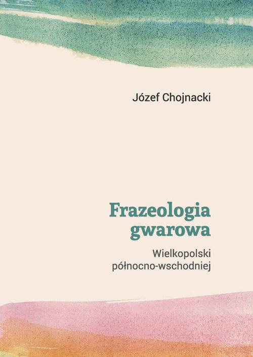 Tytuł: Frazeologia gwarowa Wielkopolski północno-wschodniej
Autor: Józef Chojnacki
Wydawnictwo: Akademia Humanistyczno-Ekonomiczna w Łodzi
Formaty: PDF