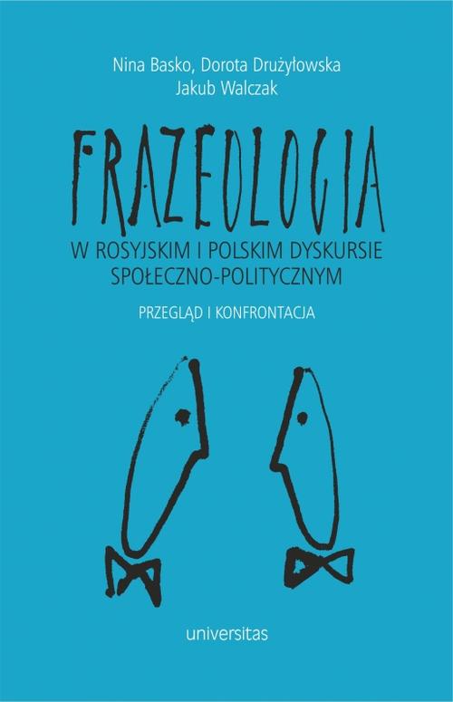 Tytuł: Frazeologia w rosyjskim i polskim dyskursie społeczno-politycznym
Autor: Praca zbiorowa
Wydawnictwo: Universitas
Formaty: PDF