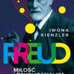 Tytuł: Freud. Miłość i psychoanaliza
Autor: Iwona Kienzler
Wydawnictwo: Bellona
Formaty: EPUB, MOBI