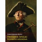 Tytuł: Fryderyk Wielki Biografia wojskowa
Autor: Christopher Duffy
Wydawnictwo: Napoleon V
Formaty: EPUB, MOBI