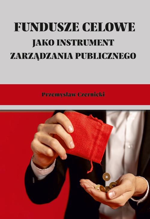 Tytuł: Fundusze celowe jako instrumenty zarządzania publicznego. Wybrane zagadnienia
Autor: Przemysław Czernicki
Wydawnictwo: Uniwersytet w Siedlcach
Formaty: PDF